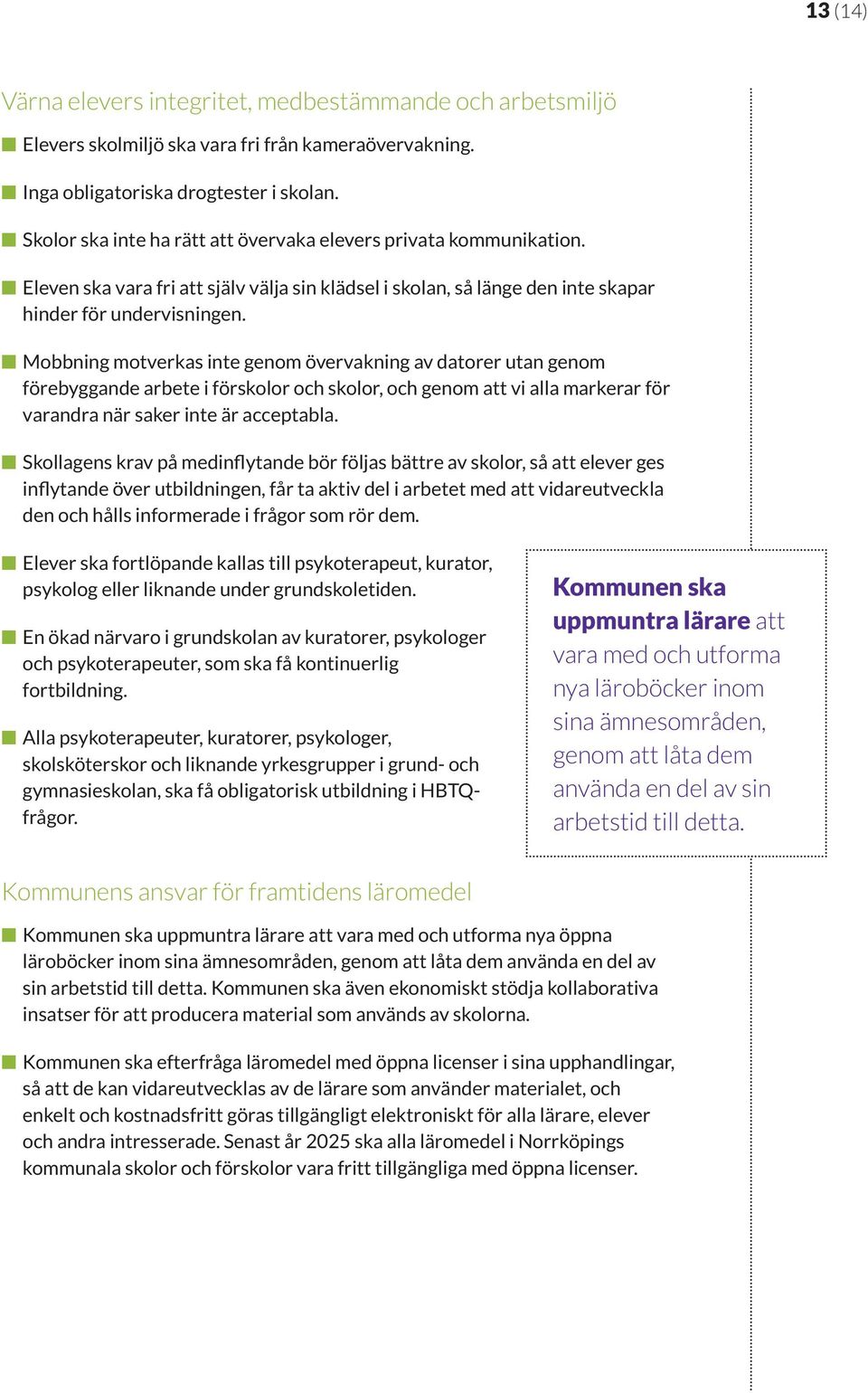 Mobbning motverkas inte genom övervakning av datorer utan genom förebyggande arbete i förskolor och skolor, och genom att vi alla markerar för varandra när saker inte är acceptabla.