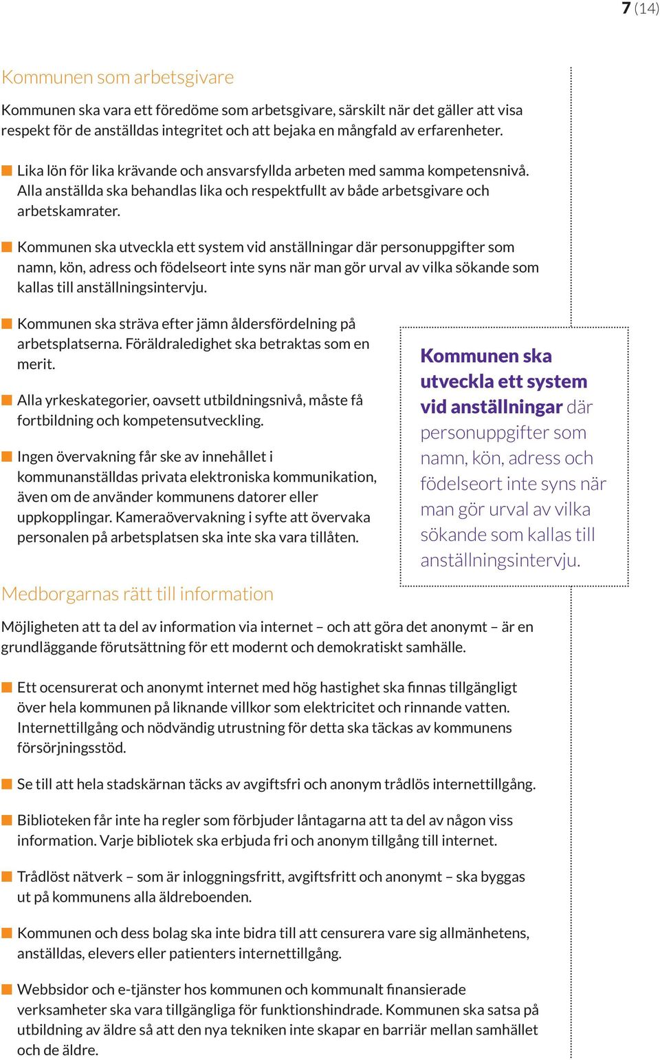 Kommunen ska utveckla ett system vid anställningar där personuppgifter som namn, kön, adress och födelseort inte syns när man gör urval av vilka sökande som kallas till anställningsintervju.