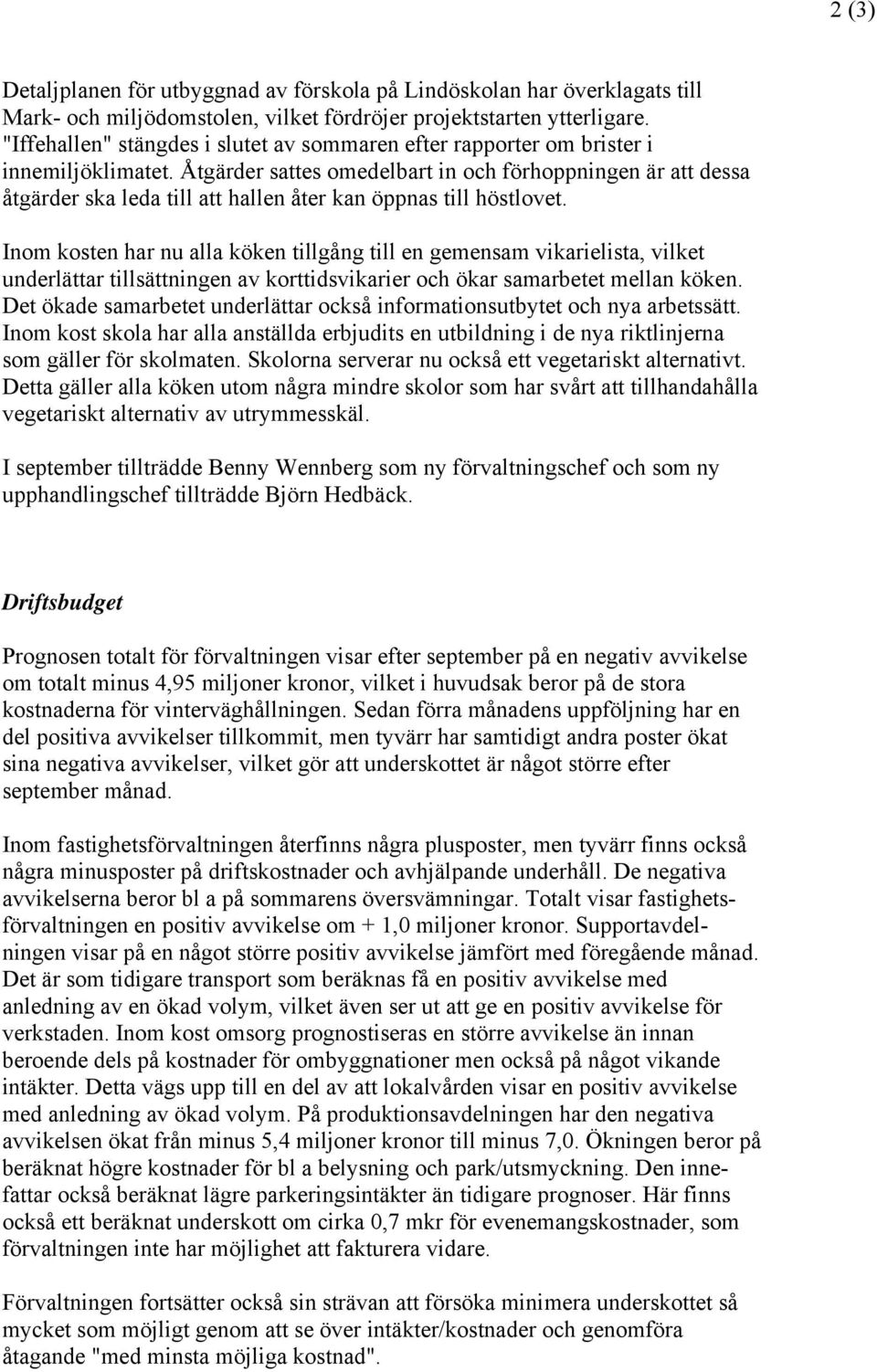 Åtgärder sattes omedelbart in och förhoppningen är att dessa åtgärder ska leda till att hallen åter kan öppnas till höstlovet.