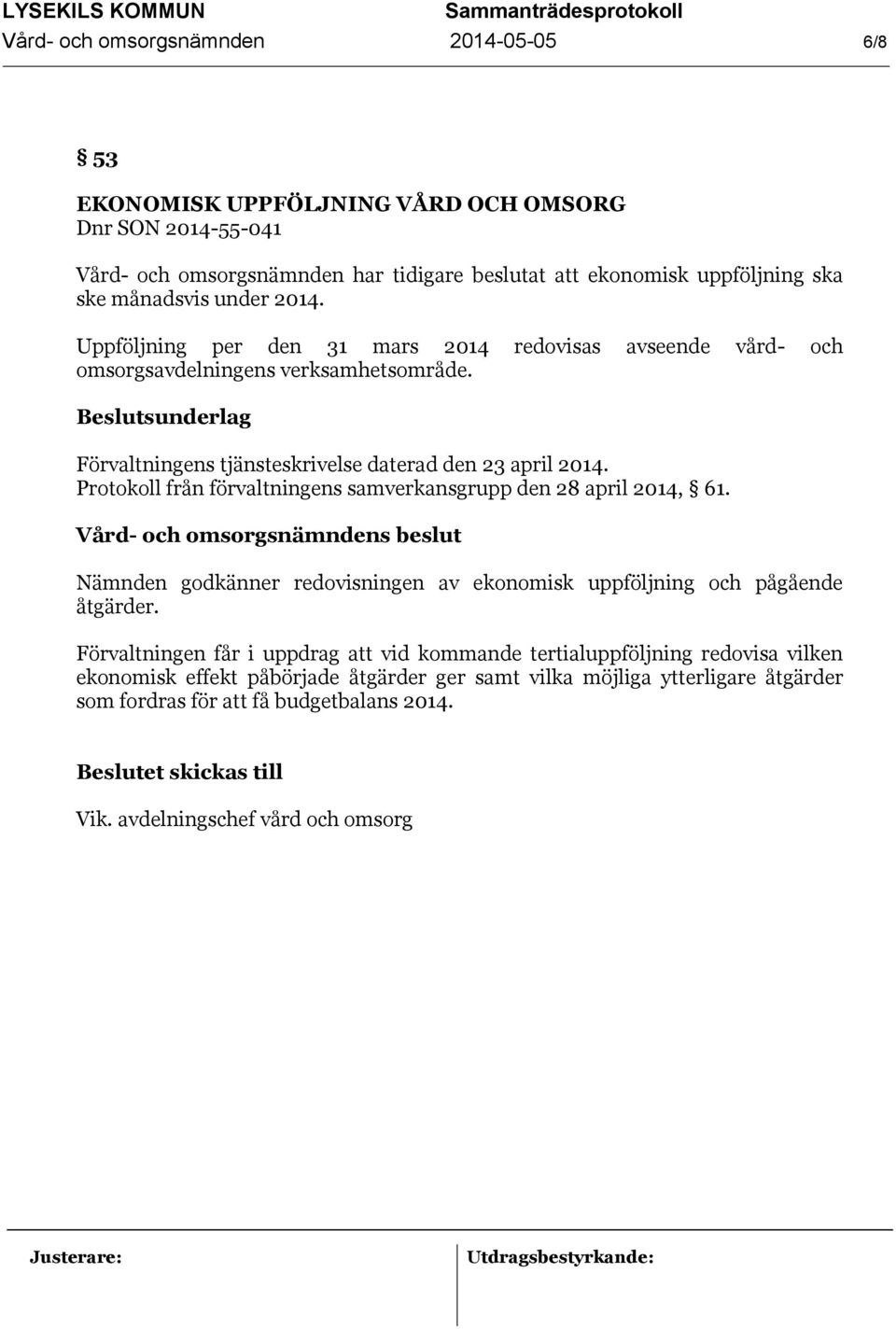 Förvaltningens tjänsteskrivelse daterad den 23 april 2014. Protokoll från förvaltningens samverkansgrupp den 28 april 2014, 61.