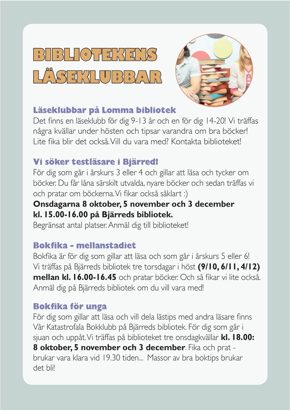 Du får låna särskilt utvalda, nyare böcker och sedan träffas vi och pratar om böckerna. Vi fi kar också såklart :) Onsdagarna 8 oktober, 5 november och 3 december kl. 15.00-16.