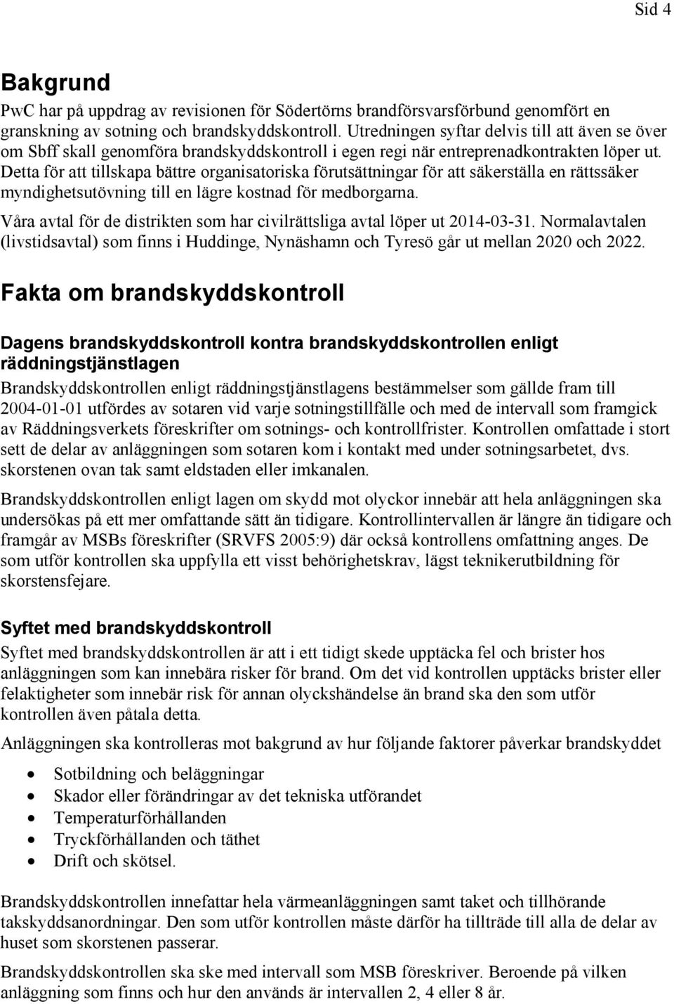 Detta för att tillskapa bättre organisatoriska förutsättningar för att säkerställa en rättssäker myndighetsutövning till en lägre kostnad för medborgarna.