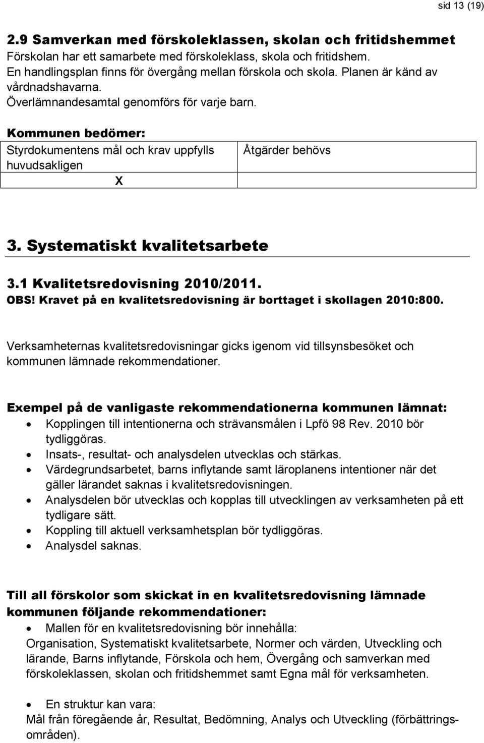 1 Kvalitetsredovisning 2010/2011. OBS! Kravet på en kvalitetsredovisning är borttaget i skollagen 2010:800.