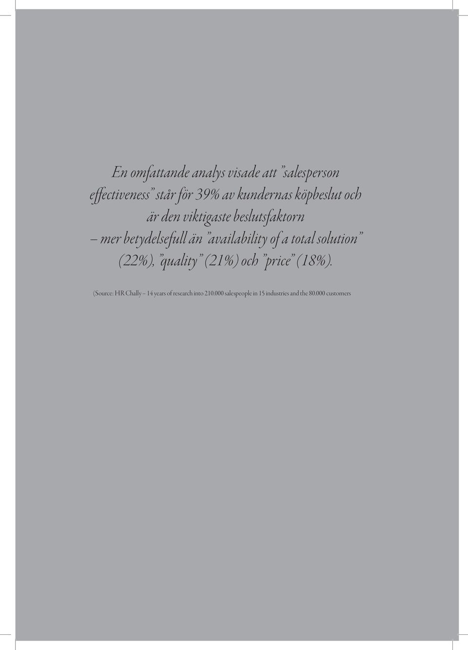 availability of a total solution (22%), quality (21%) och price (18%).