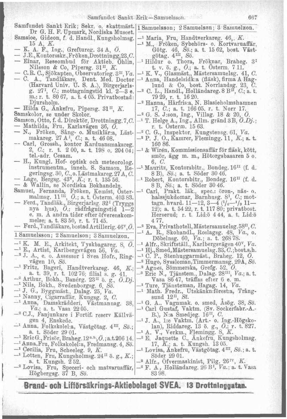 27I, C.; mottagningstid kl. 2-3 e. Samfundet Sankt Erilr-Samuelsson. ~ l ~ ö ~,,.,.,,., Sarnuelzon. -- -l Maria Fru, Handlxerkareg. 46,. K. -i M., $röken, Sybehörs- o. Kortvaruaffir, Götg. 46, So.; a.