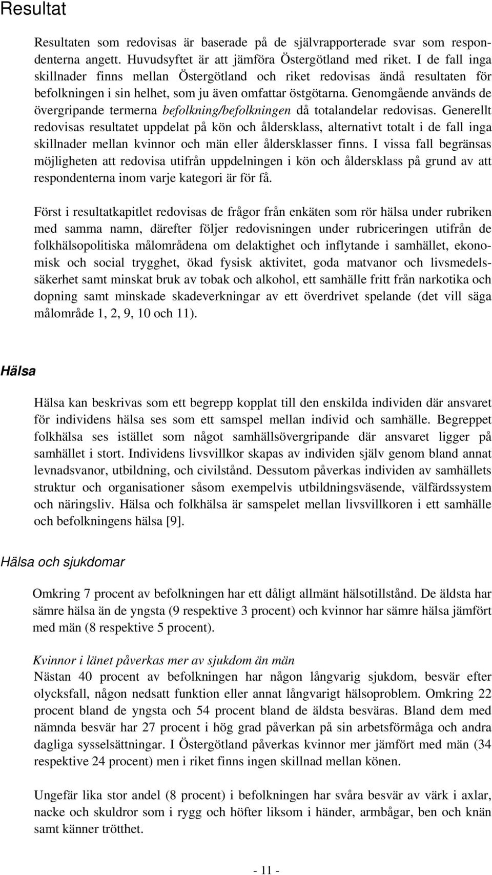 Genomgående används de övergripande termerna befolkning/befolkningen då totalandelar redovisas.