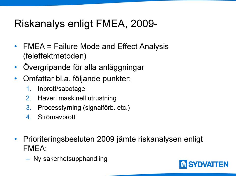 Inbrott/sabotage 2. Haveri maskinell utrustning 3. Processtyrning (signalförb. etc.