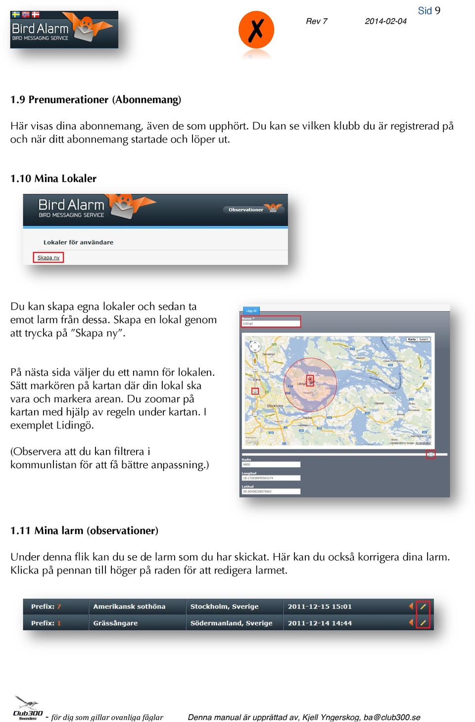 Du zoomar på kartan med hjälp av regeln under kartan. I exemplet Lidingö. (Observera att du kan filtrera i kommunlistan för att få bättre anpassning.) 1.