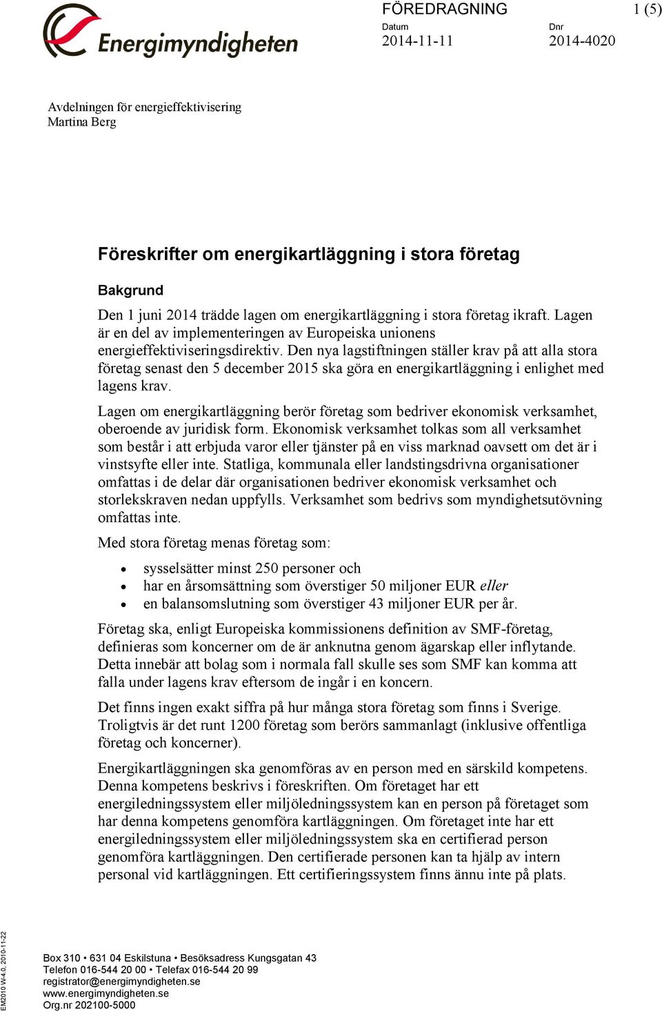 energikartläggning i stora företag ikraft. Lagen är en del av implementeringen av Europeiska unionens energieffektiviseringsdirektiv.