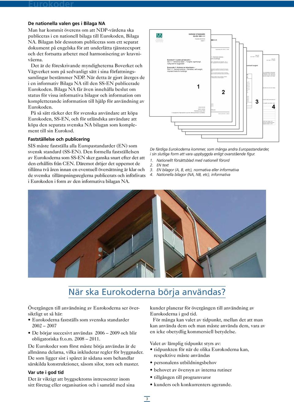 Det är de föreskrivande myndigheterna Boverket och Vägverket som på sedvanligt sätt i sina författningssamlingar bestämmer NDP.