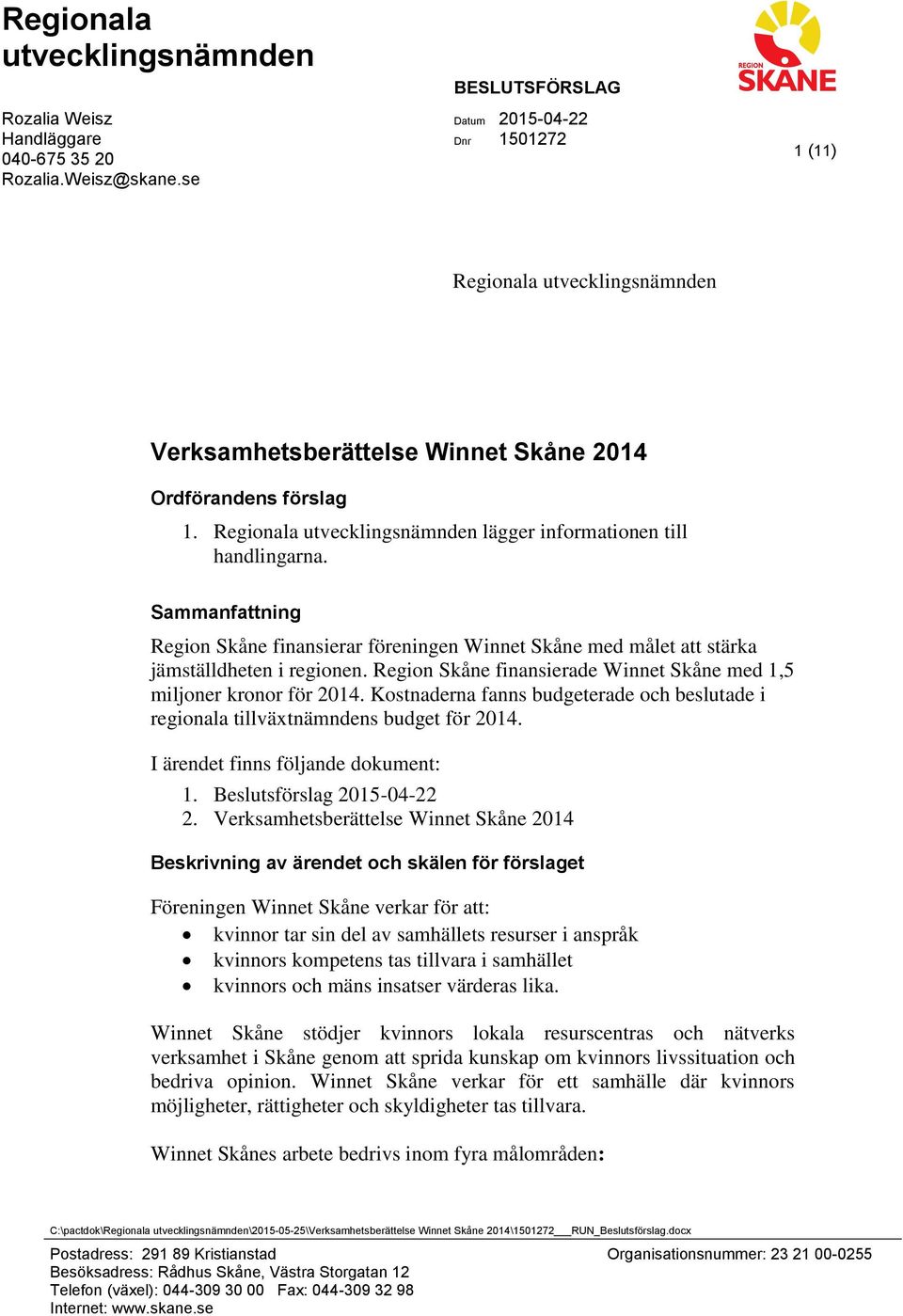 Regionala utvecklingsnämnden lägger informationen till handlingarna. Sammanfattning finansierar föreningen Winnet Skåne med målet att stärka jämställdheten i regionen.