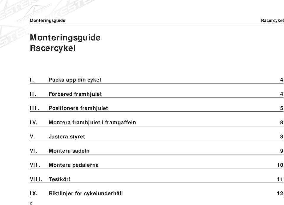 Montera framhjulet i framgaffeln 8 V. Justera styret 8 VI.