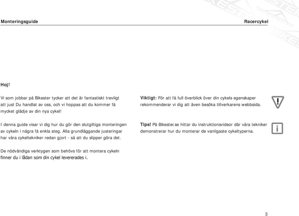 I denna guide visar vi dig hur du gör den slutgiltiga monteringen av cykeln i några få enkla steg.