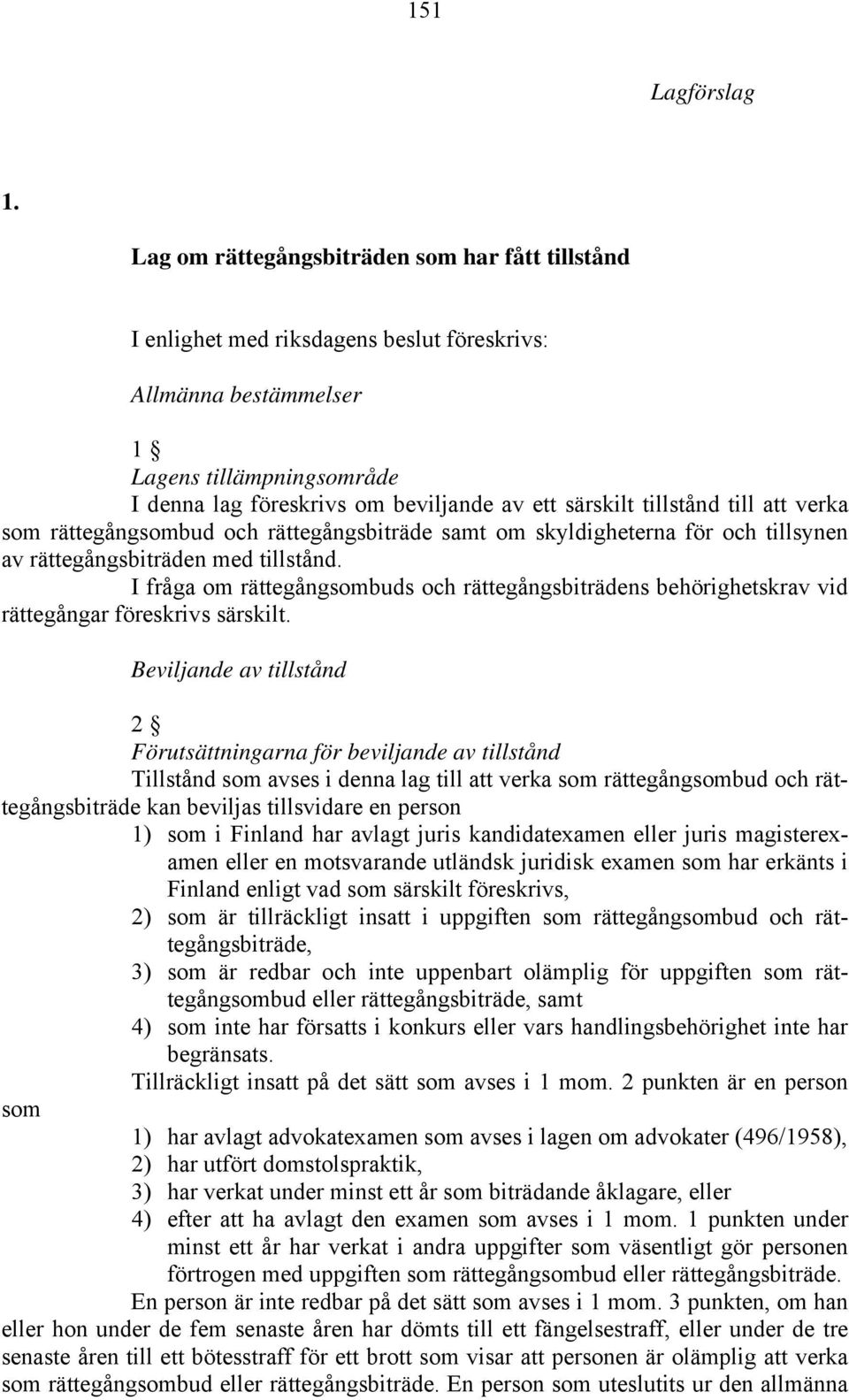 tillstånd till att verka som rättegångsombud och rättegångsbiträde samt om skyldigheterna för och tillsynen av rättegångsbiträden med tillstånd.