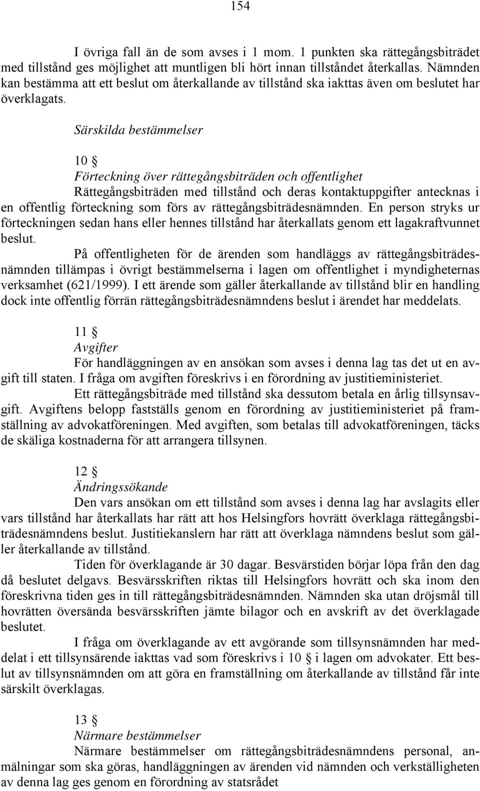 Särskilda bestämmelser 10 Förteckning över rättegångsbiträden och offentlighet Rättegångsbiträden med tillstånd och deras kontaktuppgifter antecknas i en offentlig förteckning som förs av