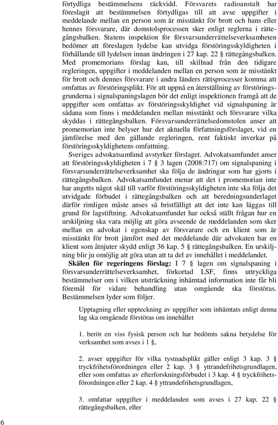 domstolsprocessen sker enligt reglerna i rättegångsbalken.