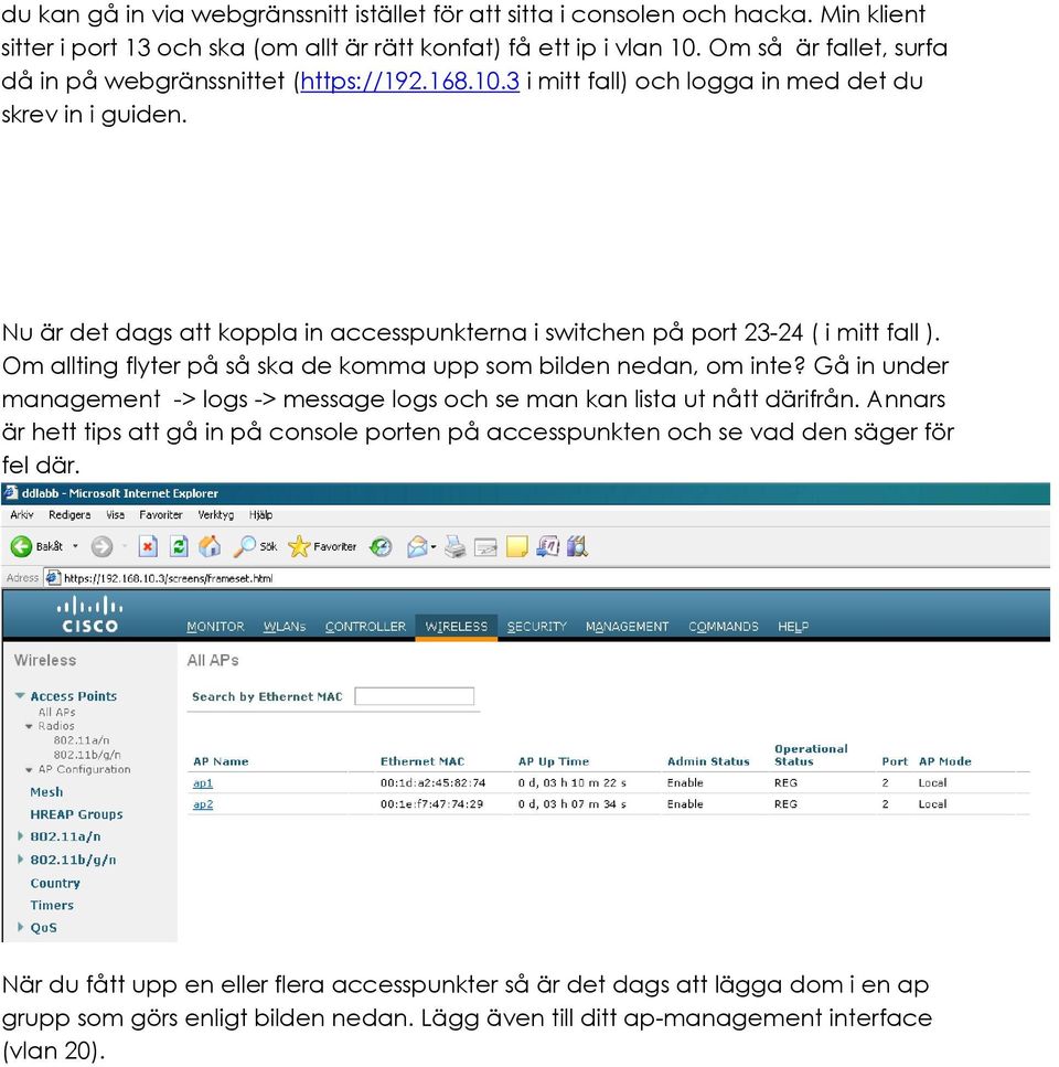 Nu är det dags att koppla in accesspunkterna i switchen på port 23-24 ( i mitt fall ). Om allting flyter på så ska de komma upp som bilden nedan, om inte?