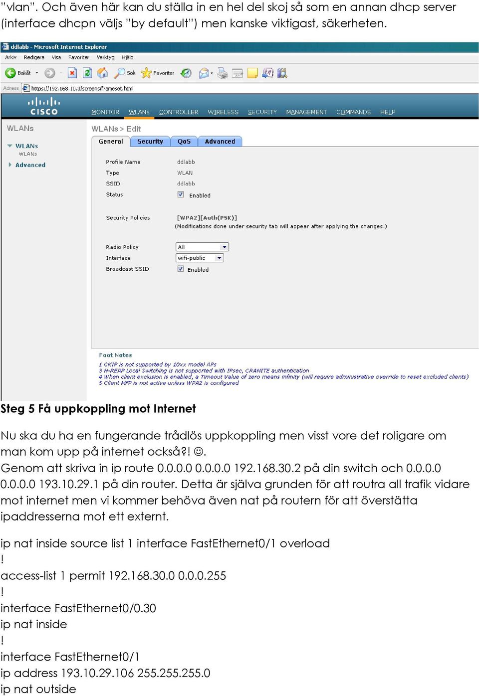 30.2 på din switch och 0.0.0.0 0.0.0.0 193.10.29.1 på din router.