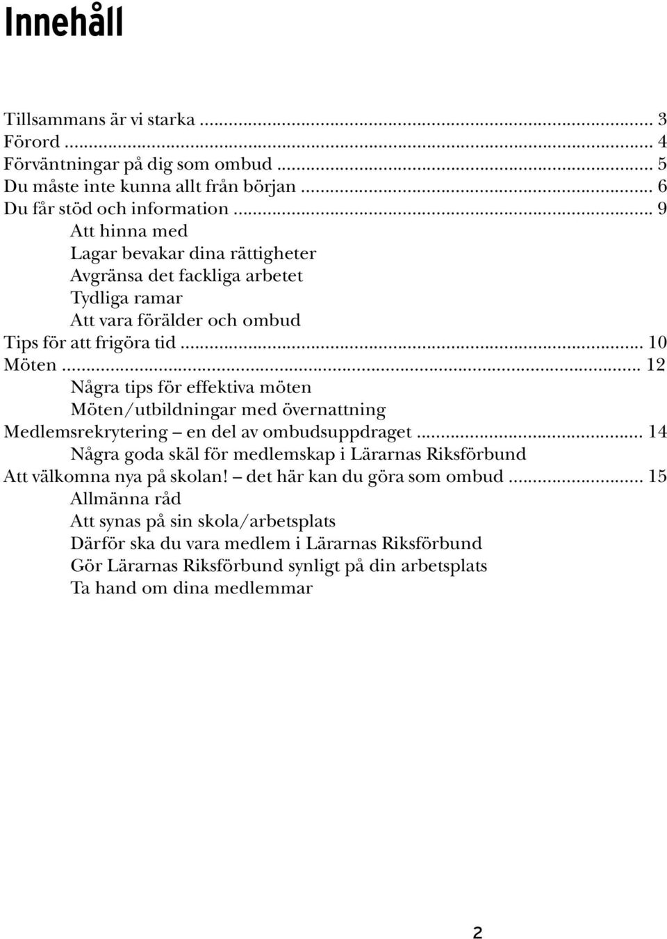 .. 12 Några tips för effektiva möten Möten/utbildningar med övernattning Medlemsrekrytering en del av ombudsuppdraget.