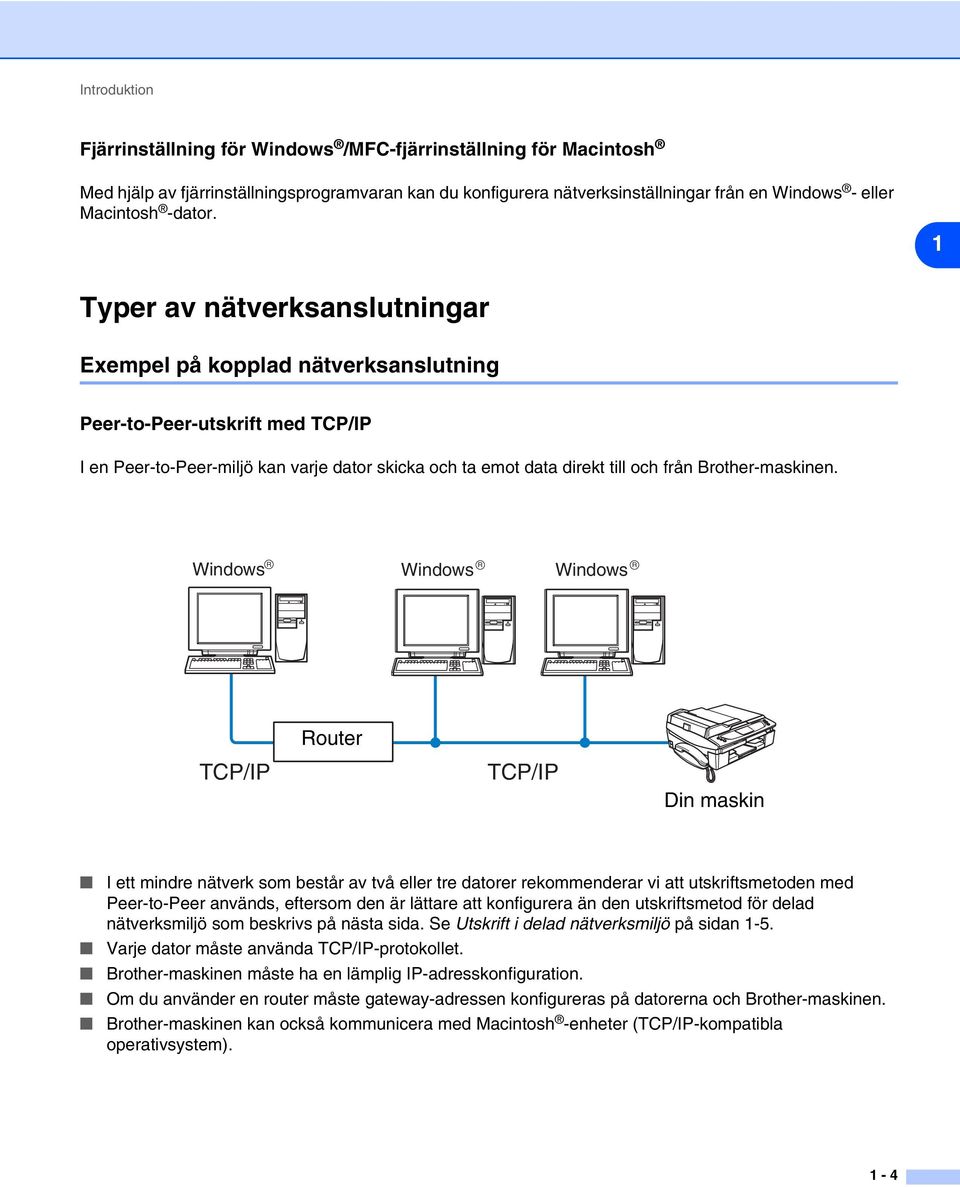 1 Typer av nätverksanslutningar Exempel på kopplad nätverksanslutning Peer-to-Peer-utskrift med TCP/IP I en Peer-to-Peer-miljö kan varje dator skicka och ta emot data direkt till och från