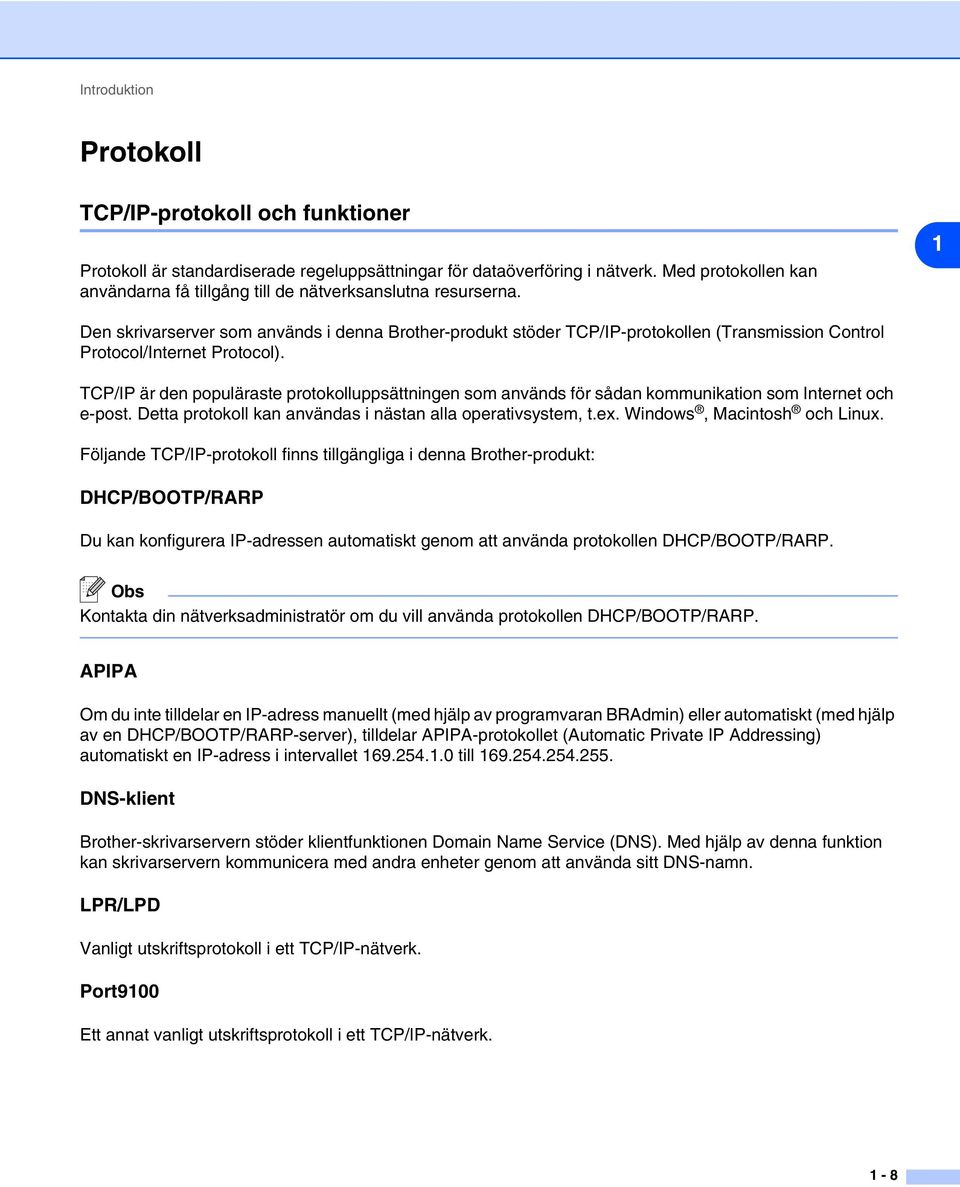 1 Den skrivarserver som används i denna Brother-produkt stöder TCP/IP-protokollen (Transmission Control Protocol/Internet Protocol).