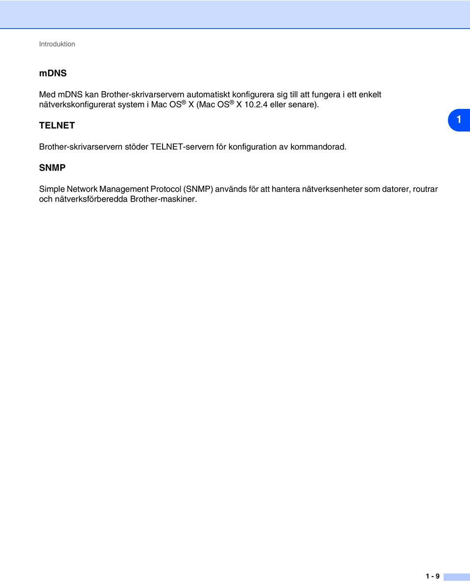 TELNET 1 Brother-skrivarservern stöder TELNET-servern för konfiguration av kommandorad.