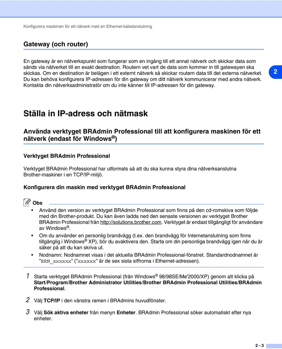 Om en destination är belägen i ett externt nätverk så skickar routern data till det externa nätverket.