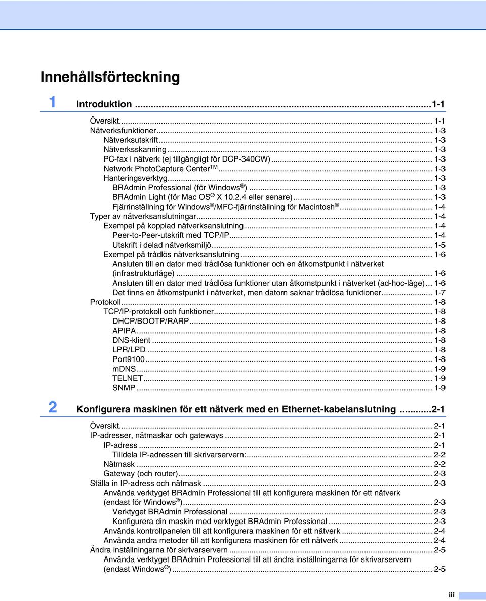.. 1-3 Fjärrinställning för Windows /MFC-fjärrinställning för Macintosh... 1-4 Typer av nätverksanslutningar... 1-4 Exempel på kopplad nätverksanslutning... 1-4 Peer-to-Peer-utskrift med TCP/IP.