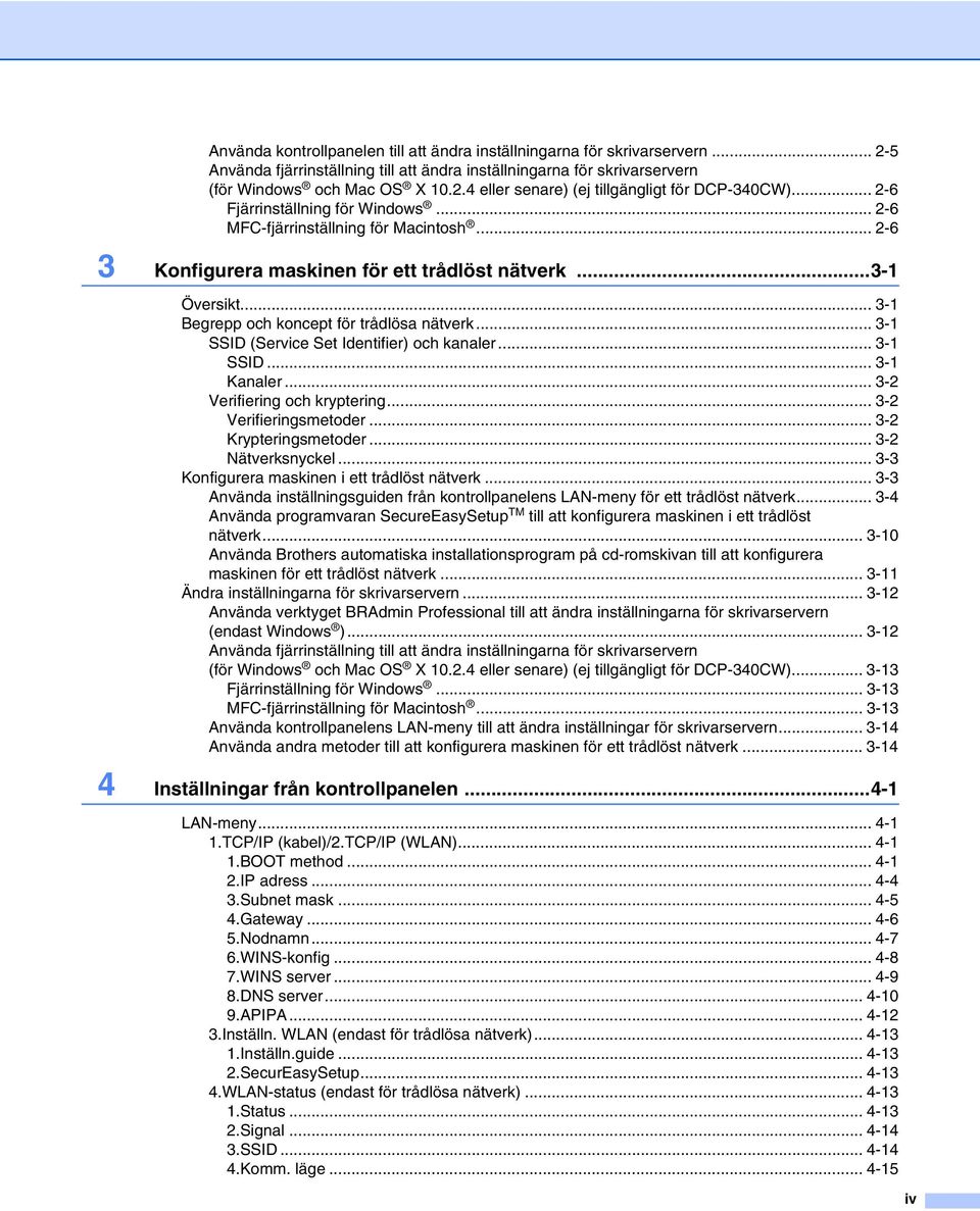 .. 3-1 SSID (Service Set Identifier) och kanaler... 3-1 SSID... 3-1 Kanaler... 3-2 Verifiering och kryptering... 3-2 Verifieringsmetoder... 3-2 Krypteringsmetoder... 3-2 Nätverksnyckel.