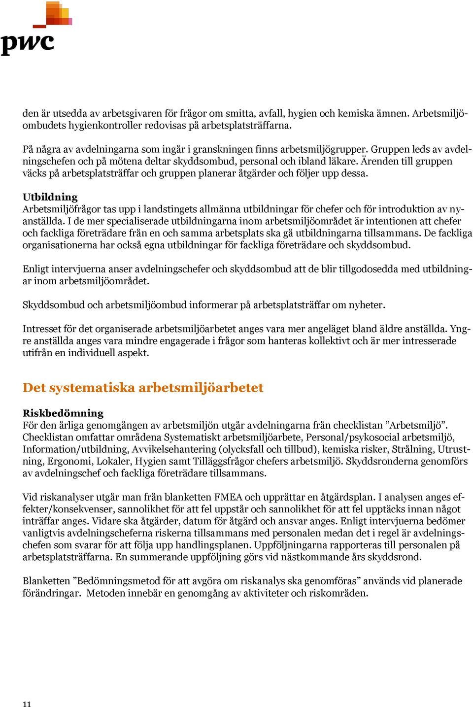 Ärenden till gruppen väcks på arbetsplatsträffar och gruppen planerar åtgärder och följer upp dessa.