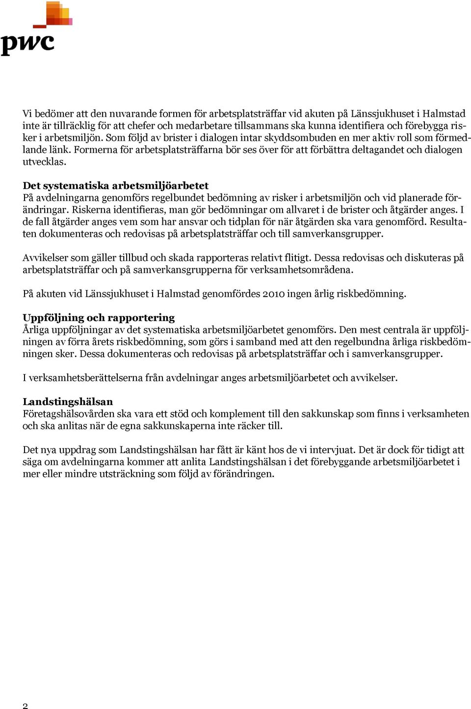 Formerna för arbetsplatsträffarna bör ses över för att förbättra deltagandet och dialogen utvecklas.
