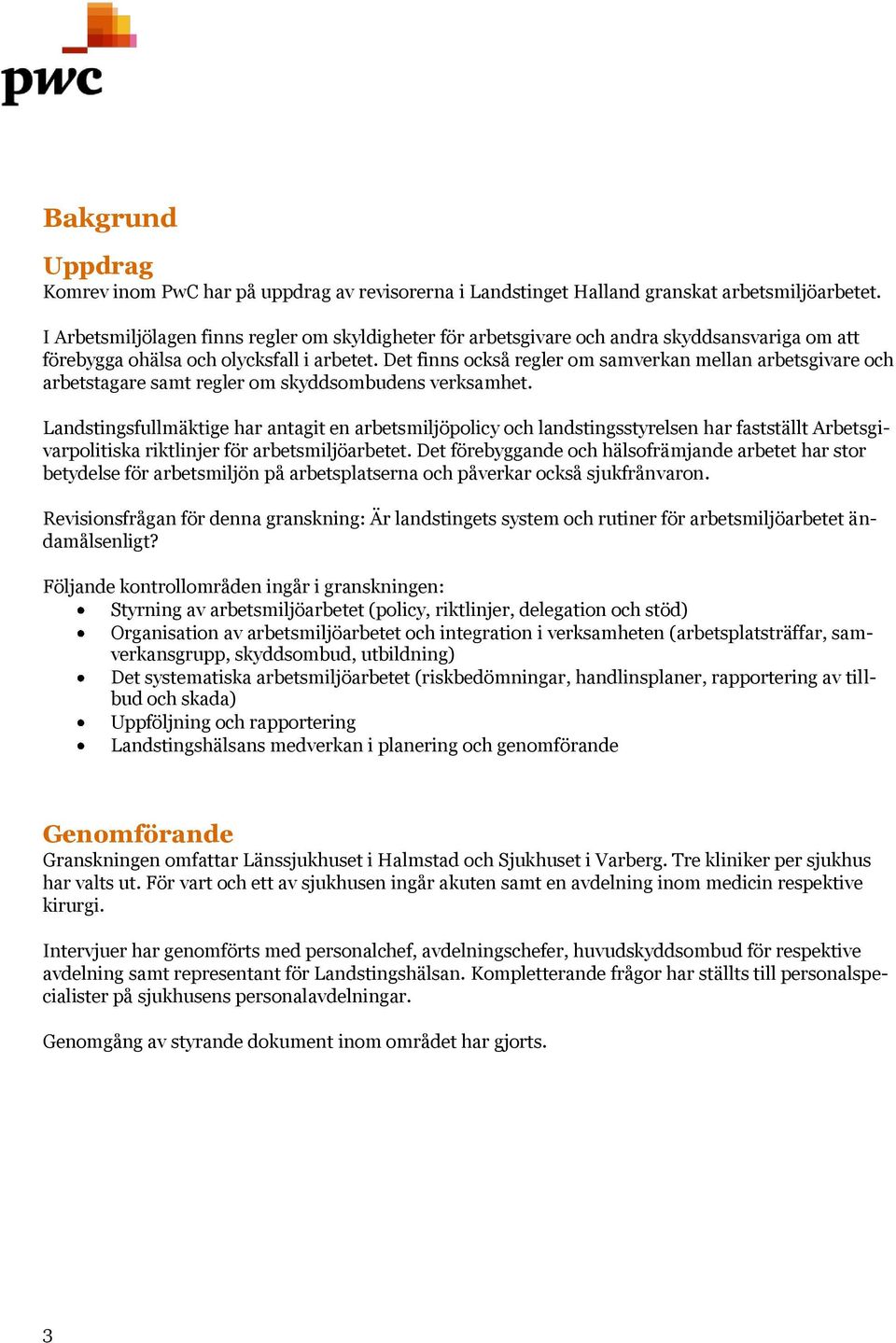 Det finns också regler om samverkan mellan arbetsgivare och arbetstagare samt regler om skyddsombudens verksamhet.