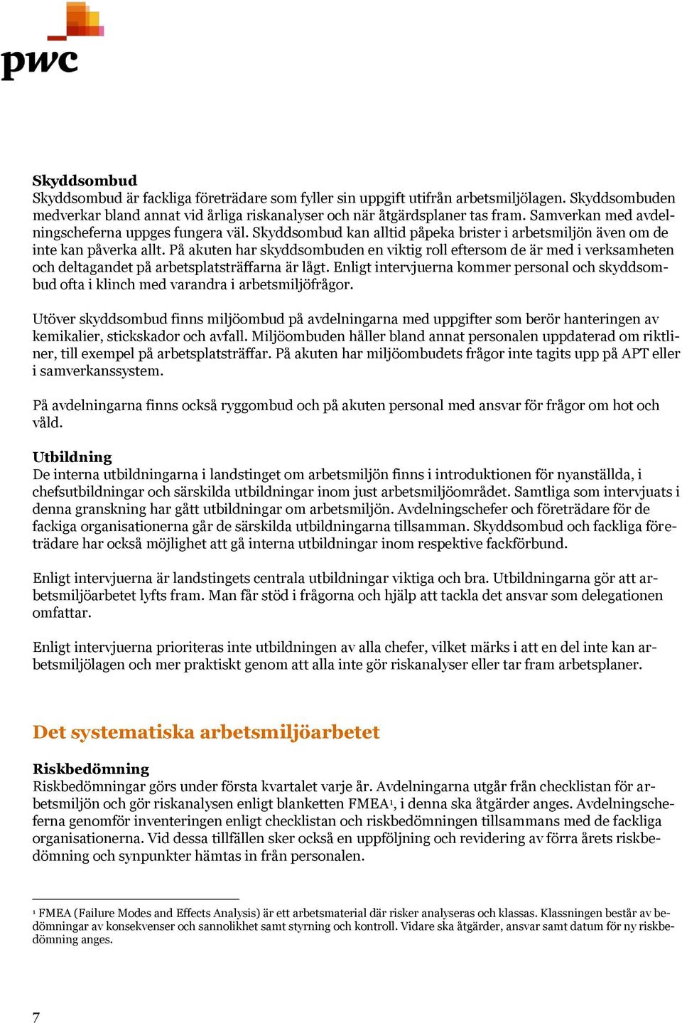 På akuten har skyddsombuden en viktig roll eftersom de är med i verksamheten och deltagandet på arbetsplatsträffarna är lågt.