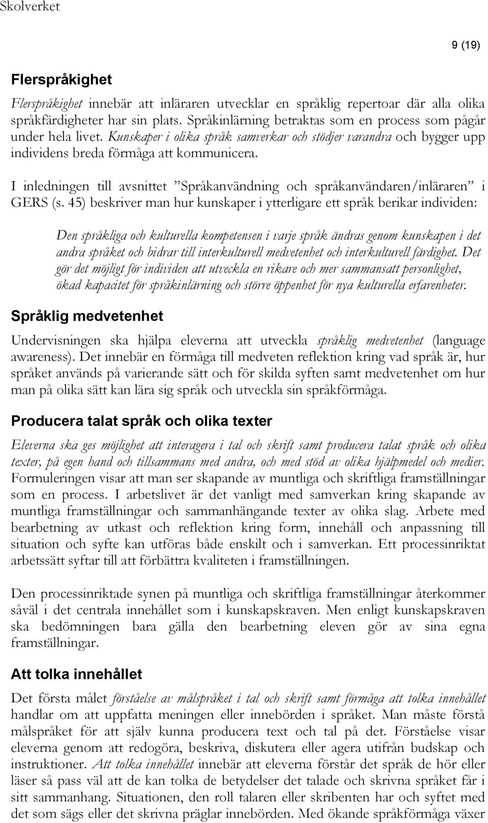 I inledningen till avsnittet Språkanvändning och språkanvändaren/inläraren i GERS (s.