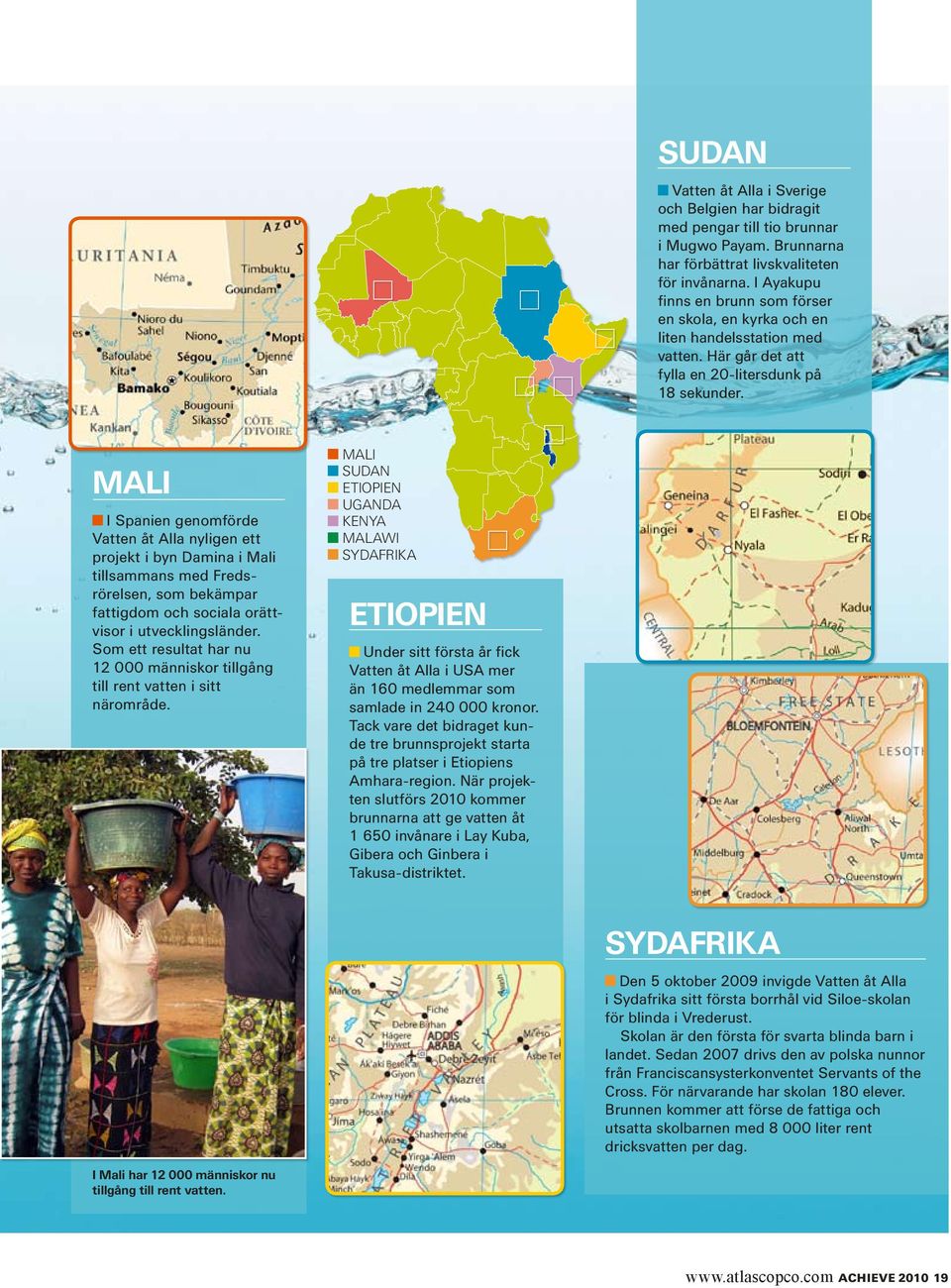 MALI I Spanien genomförde Vatten åt Alla nyligen ett projekt i byn Damina i Mali tillsammans med Fredsrörelsen, som bekämpar fattigdom och sociala orättvisor i utvecklingsländer.