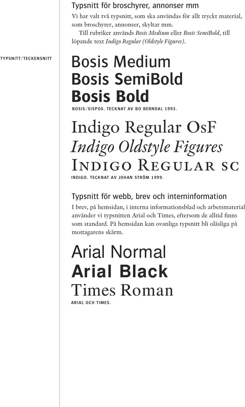 Indigo Regular OsF Indigo Oldstyle Figures Indigo Regular sc INDIGO. TECKNAT AV JOHAN STRÖM 1999.