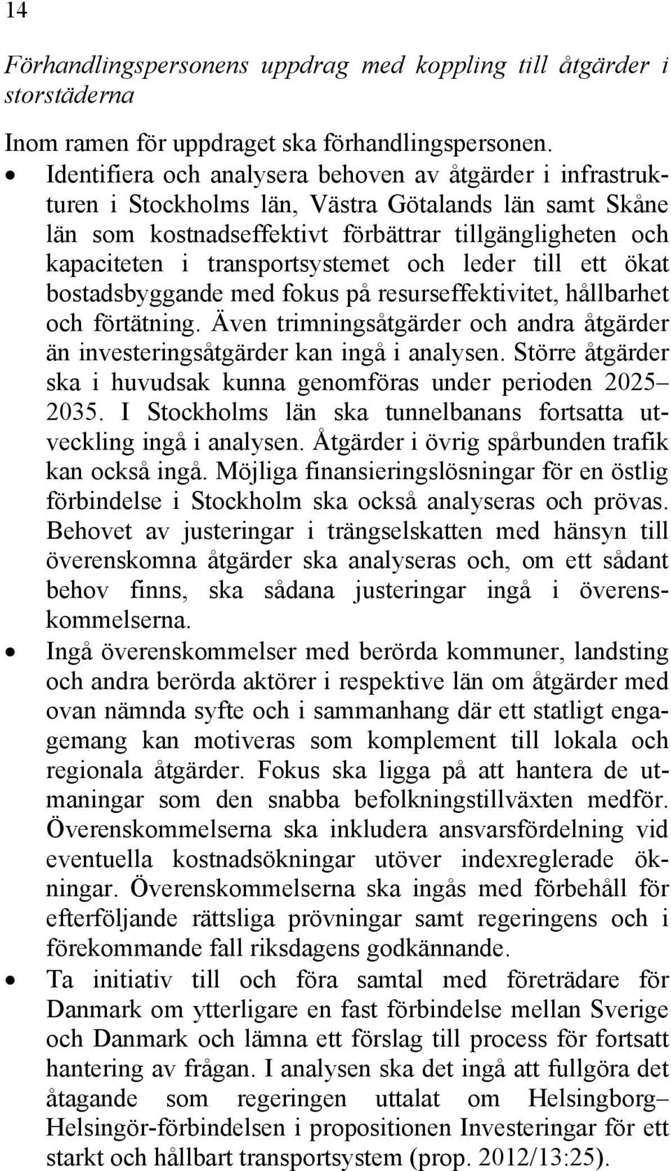 transportsystemet och leder till ett ökat bostadsbyggande med fokus på resurseffektivitet, hållbarhet och förtätning.