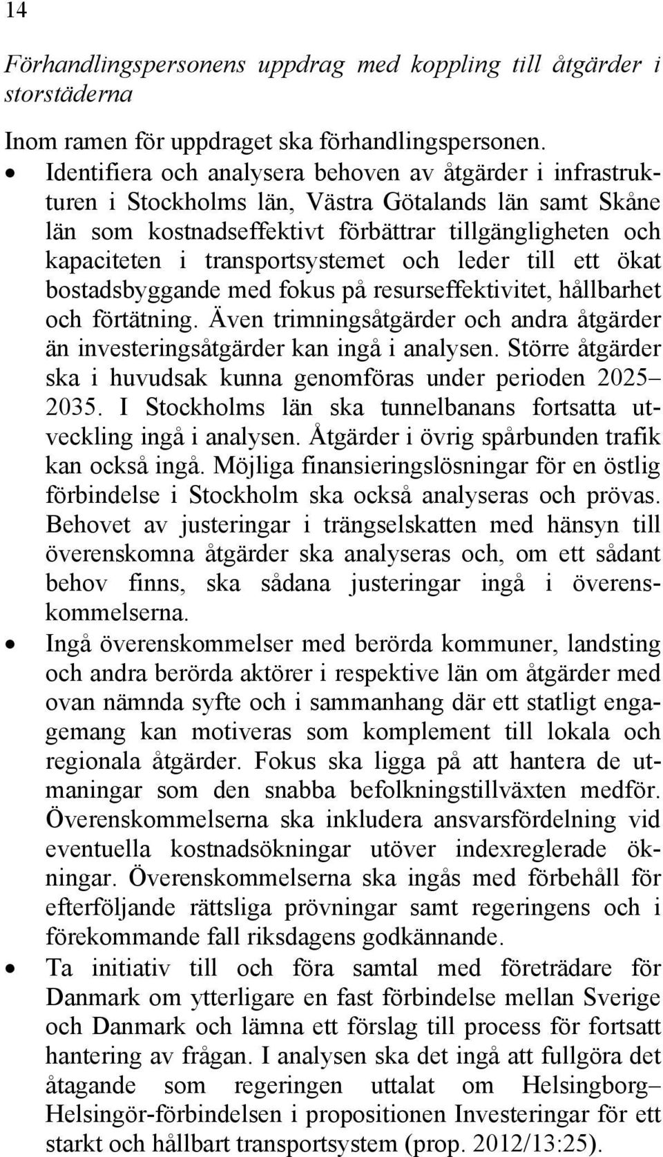 transportsystemet och leder till ett ökat bostadsbyggande med fokus på resurseffektivitet, hållbarhet och förtätning.