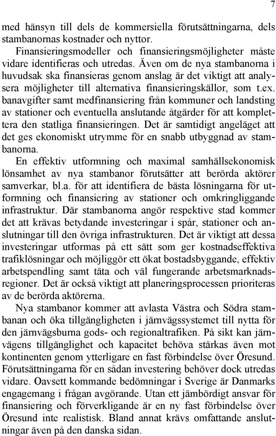 banavgifter samt medfinansiering från kommuner och landsting av stationer och eventuella anslutande åtgärder för att komplettera den statliga finansieringen.