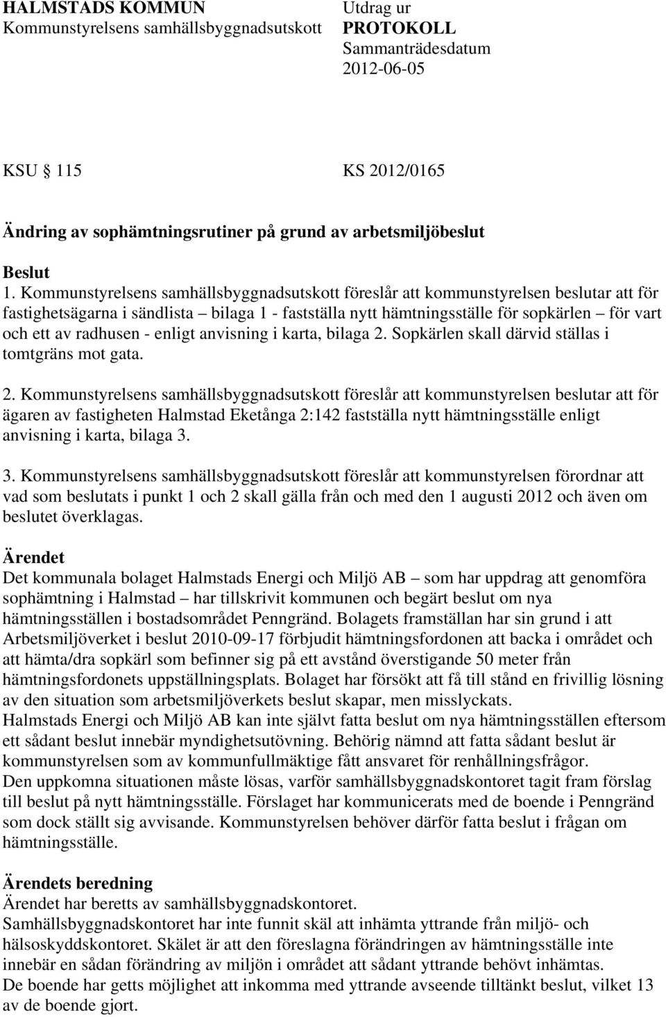 radhusen - enligt anvisning i karta, bilaga 2.