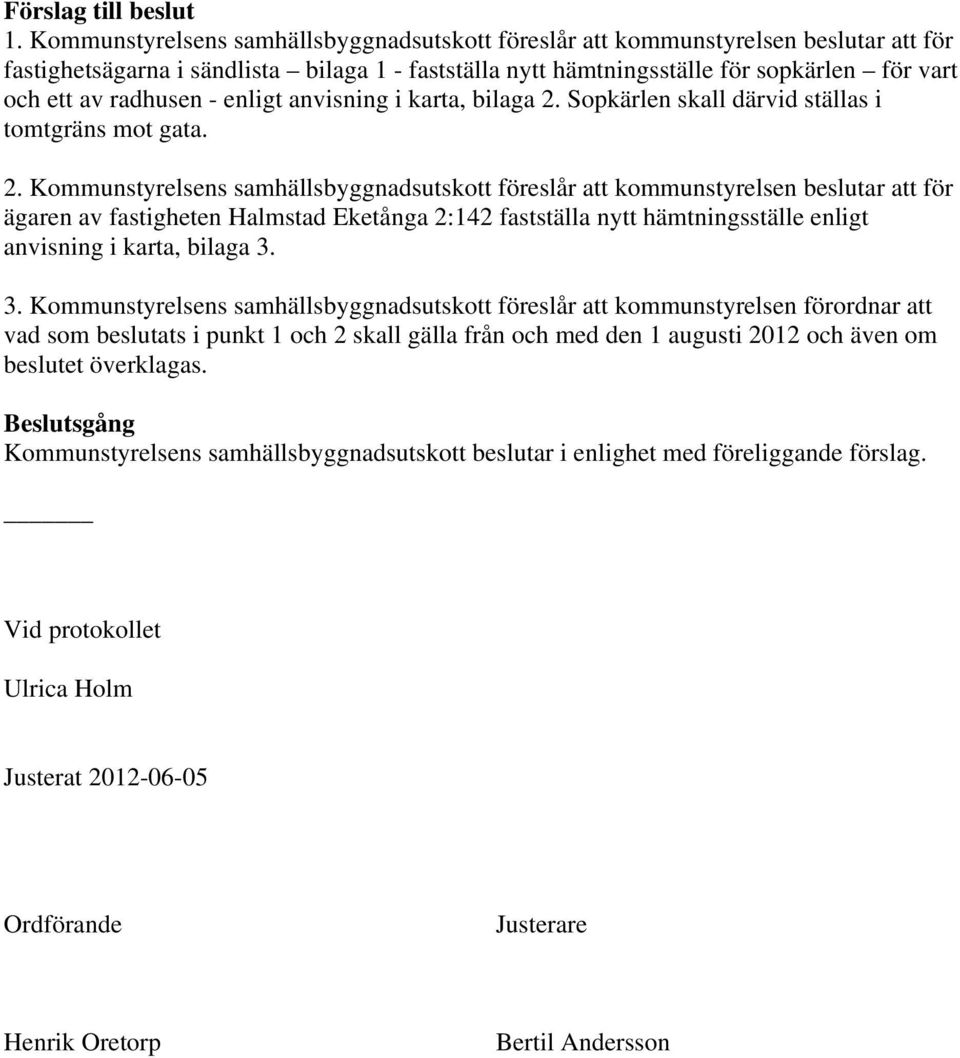 radhusen - enligt anvisning i karta, bilaga 2.