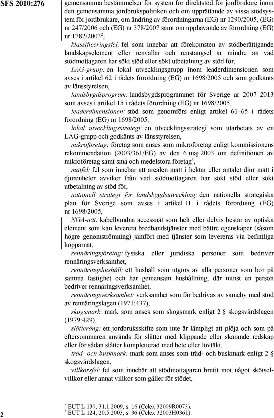 landskapselement eller renvallar och renstängsel är mindre än vad stödmottagaren har sökt stöd eller sökt utbetalning av stöd för, LAG-grupp: en lokal utvecklingsgrupp inom leaderdimensionen som