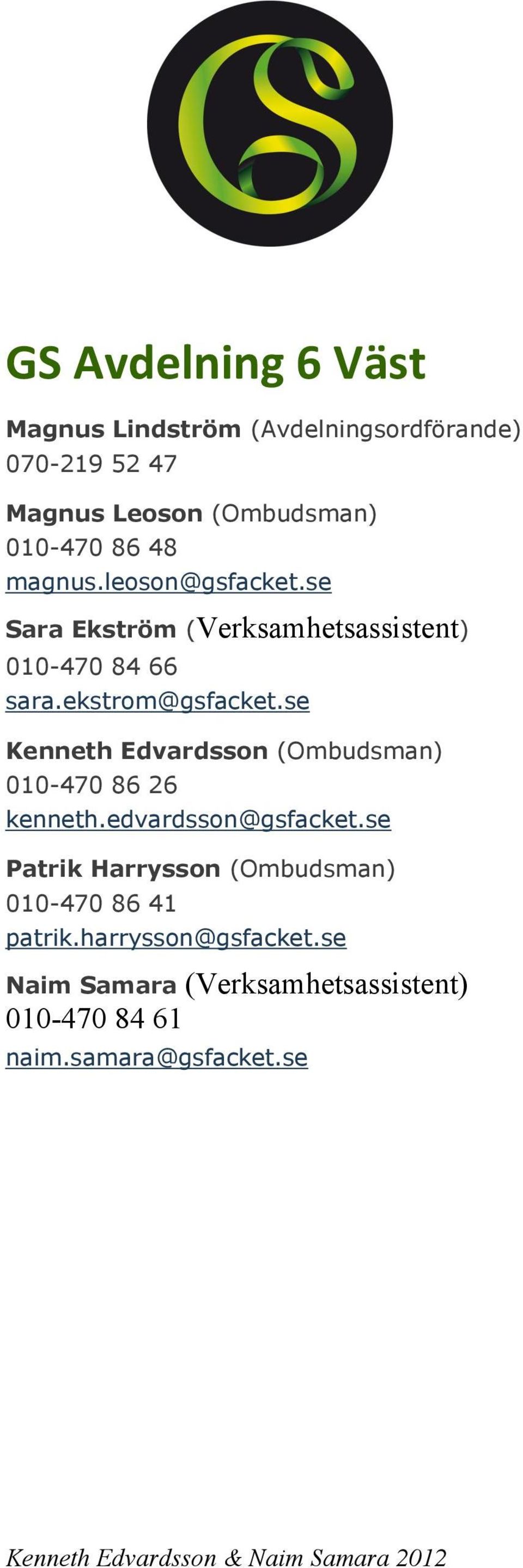 se Kenneth Edvardsson (Ombudsman) 010-470 86 26 kenneth.edvardsson@gsfacket.