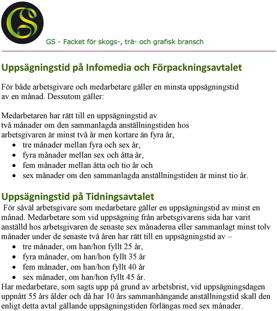 sex år, fyra månader mellan sex och åtta år, fem månader mellan åtta och tio år och sex månader om den sammanlagda anställningstiden är minst tio år.