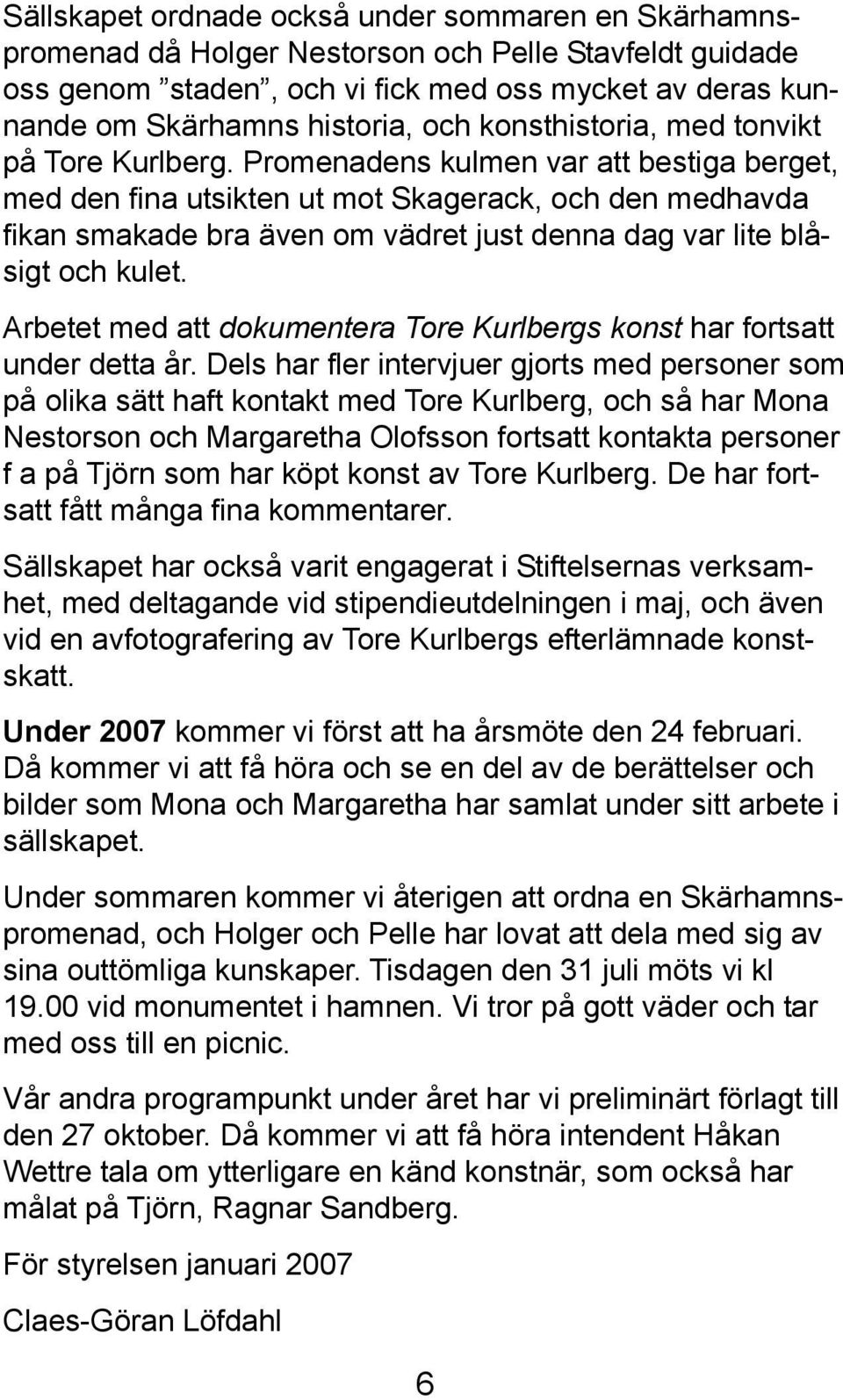 Promenadens kulmen var att bestiga berget, med den fina utsikten ut mot Skagerack, och den medhavda fikan smakade bra även om vädret just denna dag var lite blåsigt och kulet.