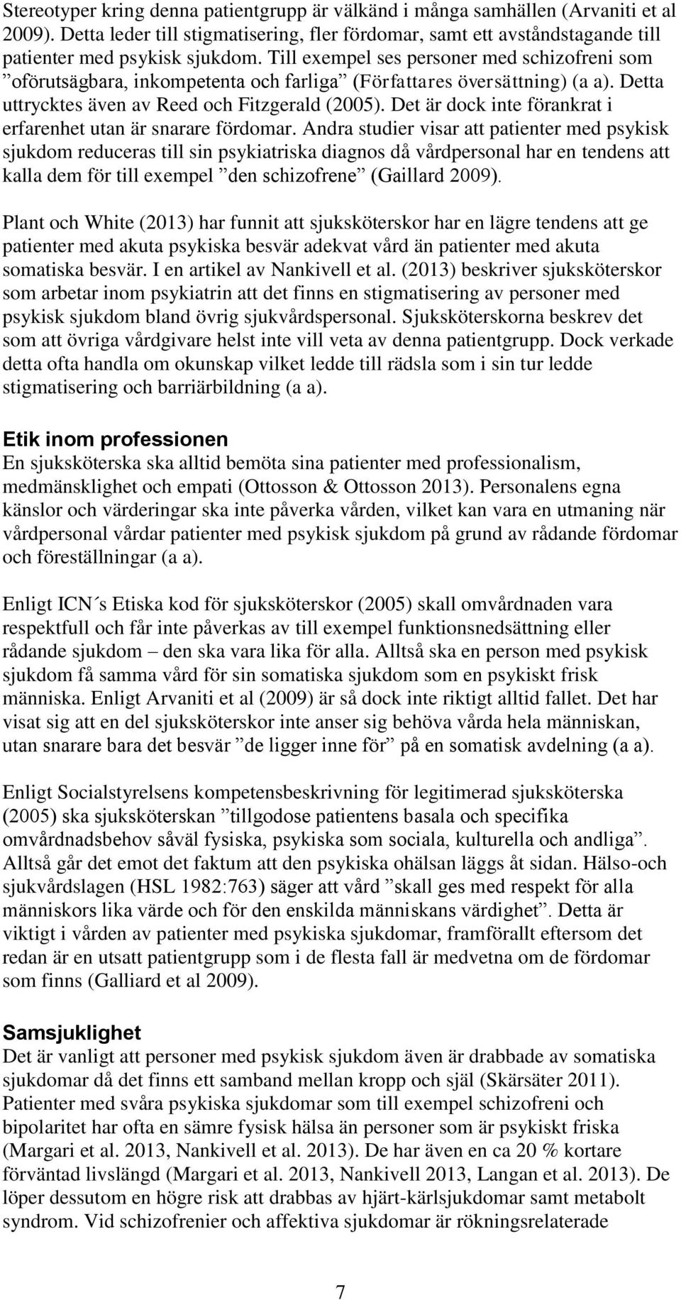 Det är dock inte förankrat i erfarenhet utan är snarare fördomar.