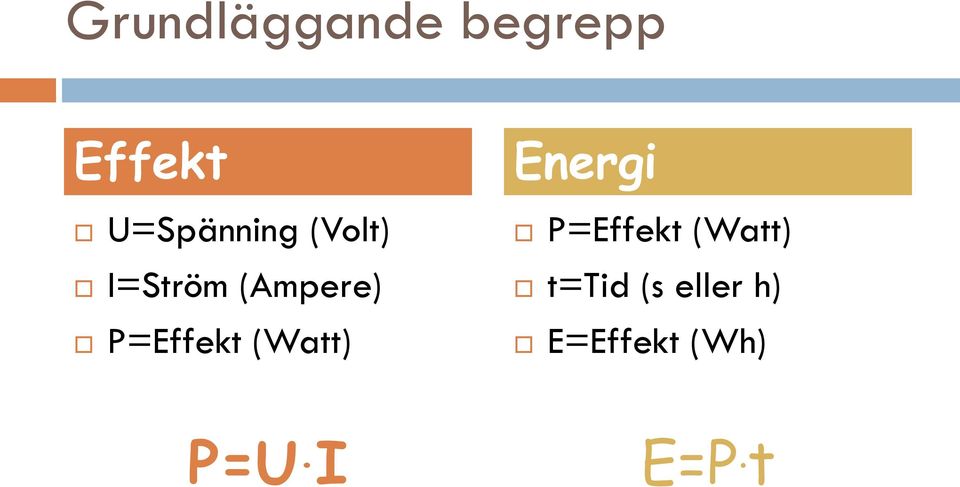 P=Effekt (Watt) Energi P=Effekt