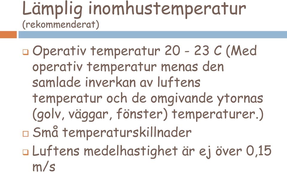 temperatur och de omgivande ytornas (golv, väggar, fönster)