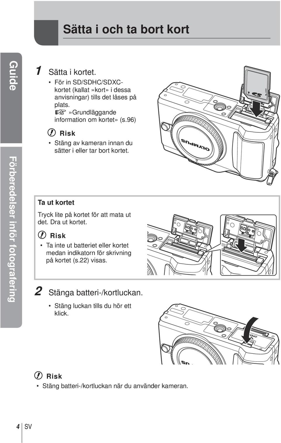 96) # Risk Stäng av kameran innan du sätter i eller tar bort kortet. Ta ut kortet Tryck lite på kortet för att mata ut det. Dra ut kortet.