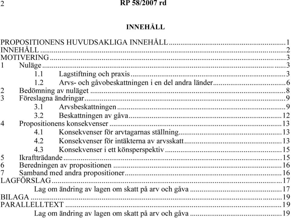 1 Konsekvenser för arvtagarnas ställning...13 4.2 Konsekvenser för intäkterna av arvsskatt...13 4.3 Konsekvenser i ett könsperspektiv...15 5 Ikraftträdande.